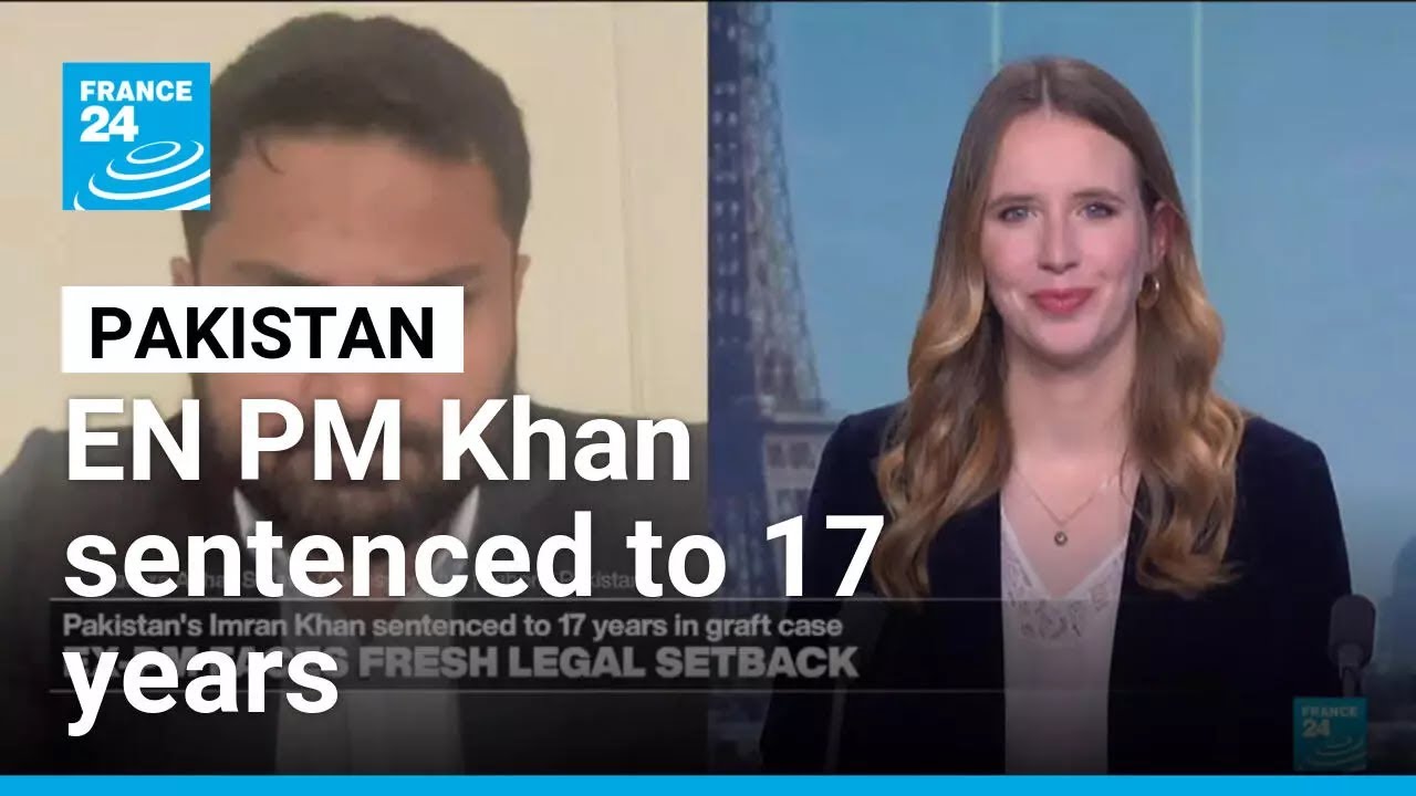 EX Pakistan PM Imran Khan and wife sentenced to 17 years • FRANCE 24 English