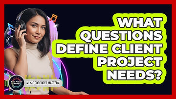 What Questions Define Client Project Needs?