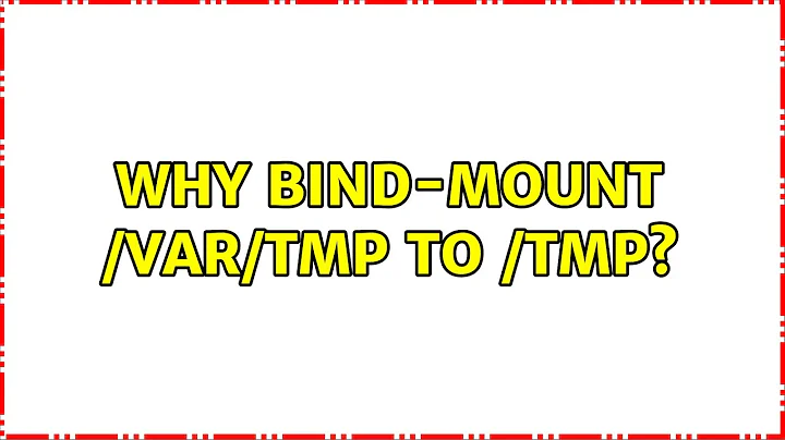 Why bind-mount /var/tmp to /tmp? (2 Solutions!!)