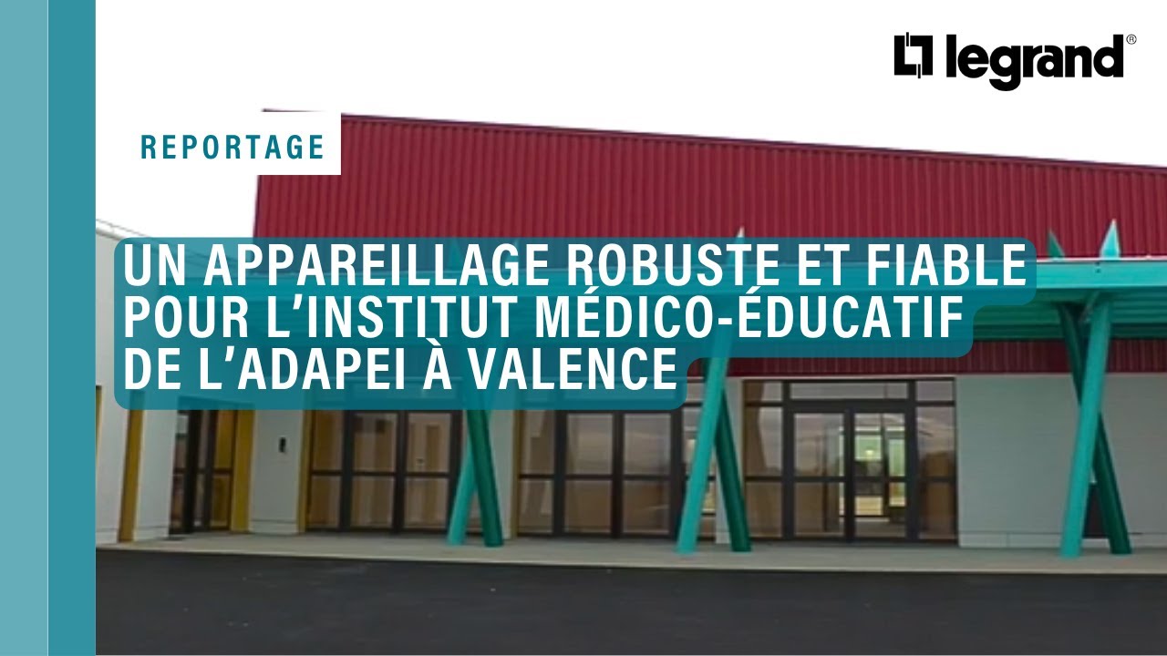 Un appareillage robuste et fiable en Legrand pour l’institut médico-éducatif de l’ADAPEI à Valence