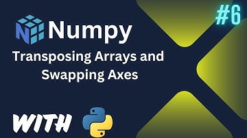 Transposing Arrays and Swapping Axes | Data Science | NumPy #5