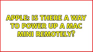 Apple: Is there a way to power up a Mac Mini remotely? (5 Solutions!!)