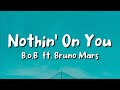 B.o.B ft. Bruno Mars - Nothin&#39; On You (lyrics)