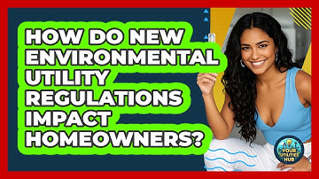 How Do New Environmental Utility Regulations Impact Homeowners? - Your Utilities Hub