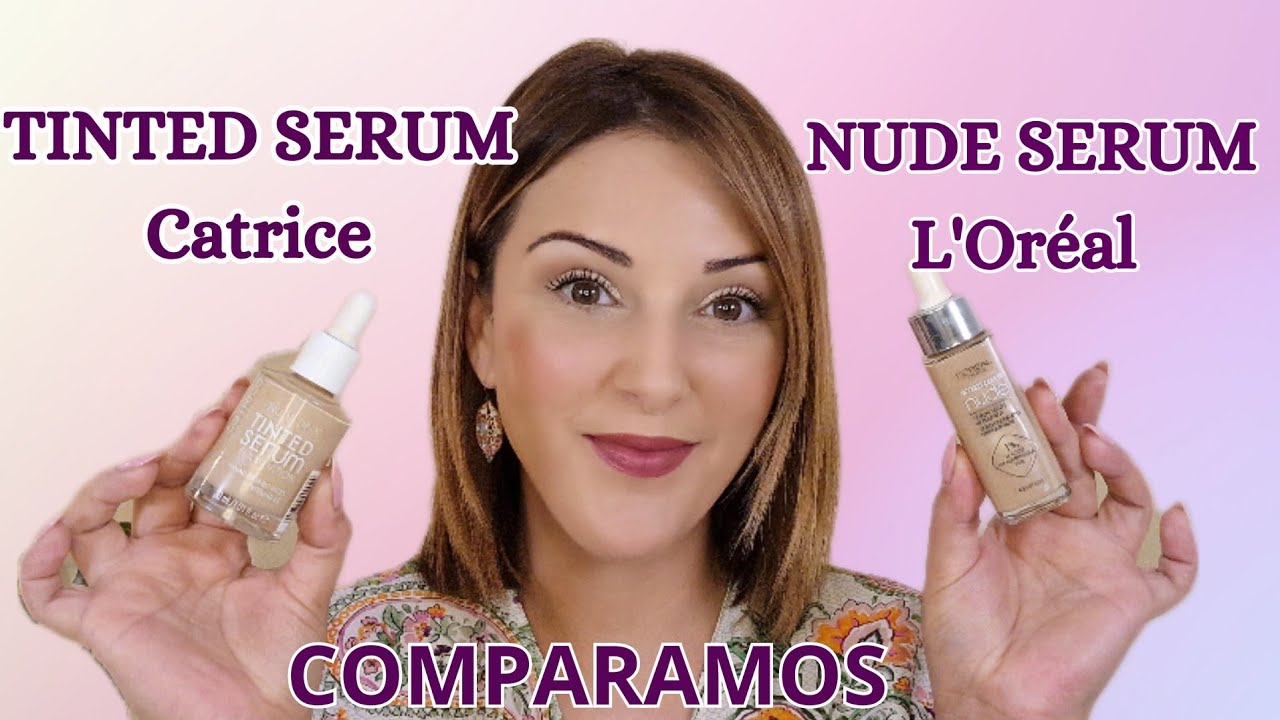 🤔TINTED SERUM de Catrice & NUDE SERUM de L'Oréal.  Y más cositas...