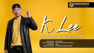 Download Lagu K. Lee | Yang Penting Selalu Happy MP3