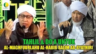 TAHLIL & DO'A UNTUK AL - MAGHFUURLAHU AL-HABIB SALIM AS-SYATHIRI