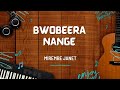 Bwobeera nange bamugumu  mirembe janet