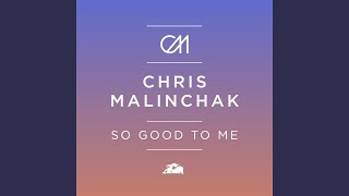Video thumbnail of "Chris Malinchak - So Good To Me"