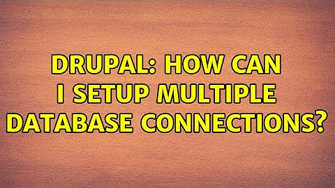 Drupal: How can I setup multiple database connections? (5 Solutions!!)