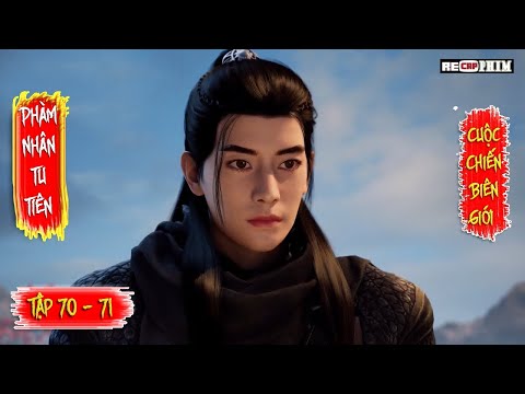 Video Phàm Nhân Tu Tiên Tập 70 71 | Thuyết Minh - Cuộc Chiến... - youtube