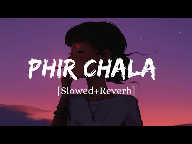 Phir Chala - Jubin Nautiyal Song | Slowed And Reverb Lofi Mix