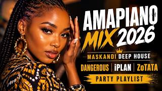 AMAPIANO MIX 2026 | Maskandi Deep House | Dangerous, iPlan, ZoTata Party Playlist