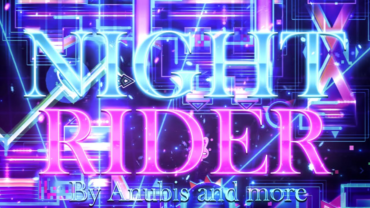 Geometry Night Rider Geometry Dash || Night Rider by LmAnubis and More (Extreme Demon) - YouTube