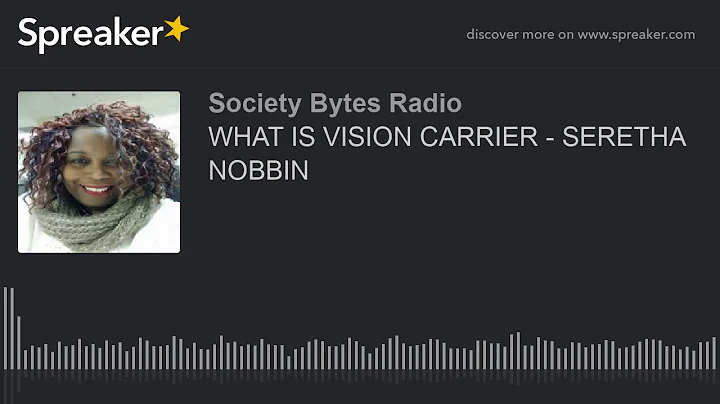 WHAT IS VISION CARRIER - SERETHA NOBBIN (part 1 of...