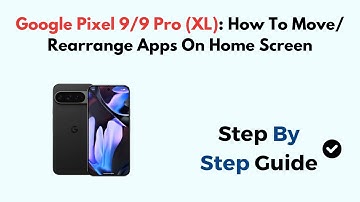 Google Pixel 9/9 Pro (XL): How To Move/ Rearrange Apps On Home Screen
