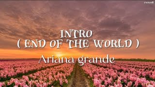 Ariana Grande -  intro (end of the world) lyrics