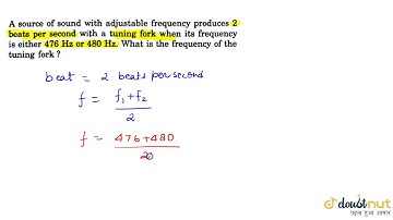 A source of sound with adjustable frequency produces 2 67. beats per second with a tuning fork w...