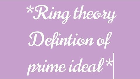 Ring theory definition of Prime ideal and it
