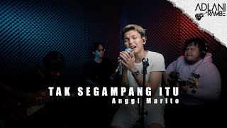 TAK SEGAMPANG ITU - ANGGI MARITO | Adlani Rambe (Live Cover)