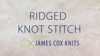 Ridged Knot Stitch by James Cox Knits 614 views 3 years ago 3 minutes, 41 seconds