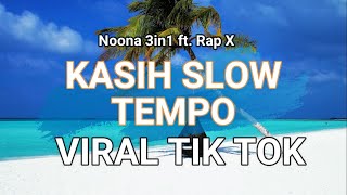 Kasih Slow Tempo Tik Tok Remix | Noona 3in1 feat Rap X