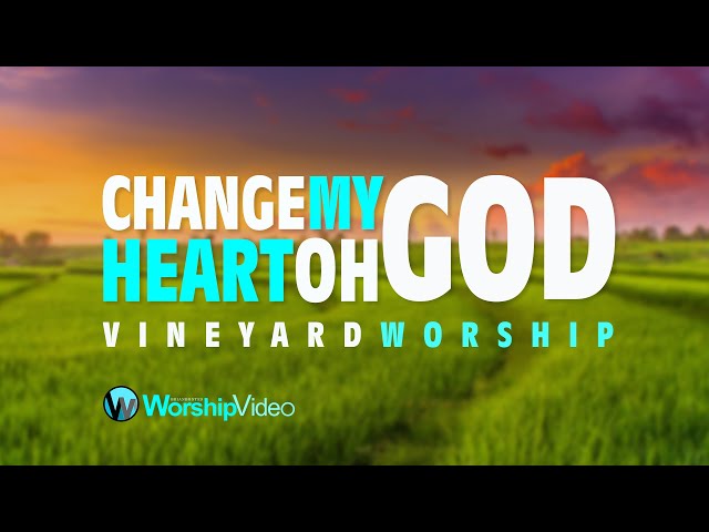 Change My Heart Oh God - Vineyard [With Lyrics] class=