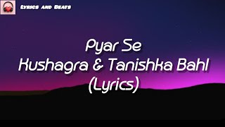 Pyar Se | Kushagra and Tanishka Bahl | lyrics 