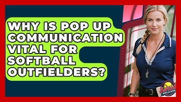 Why Is Pop Up Communication Vital For Softball Outfielders? - Softball Basics and Beyond