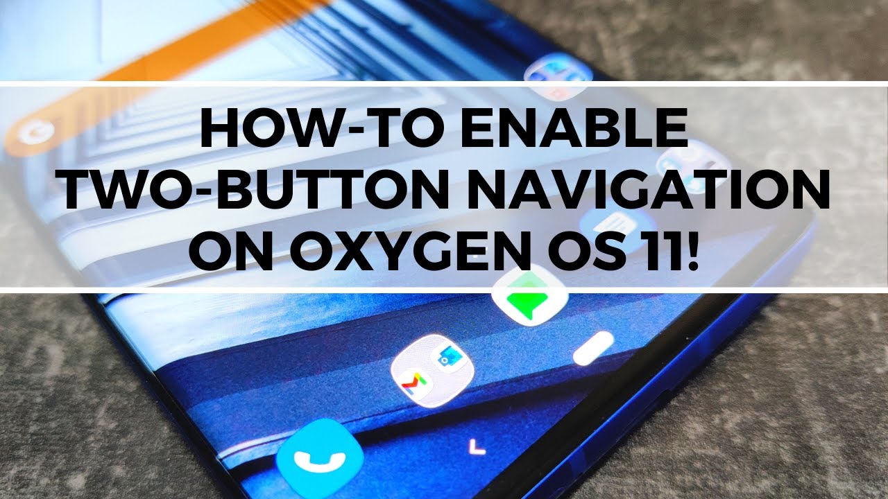 How-To Enable Two-Button Navigation on Oxygen OS 11 (Root Required)!