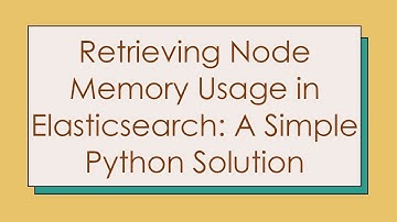Retrieving Node Memory Usage in Elasticsearch: A Simple Python Solution