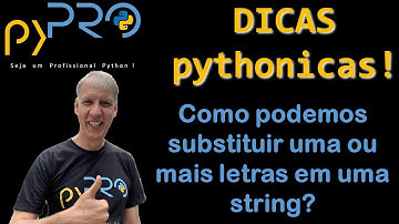 Como substituir uma ou mais letras em um string em Python. Dicas Pythonicas. Projeto pyPRO.