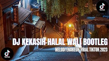 DJ KEKASIH HALAL WALI BOOTLEG X MELODI ENAKEUN JEDAG JEDUG VIRAL TIKTOK 2023