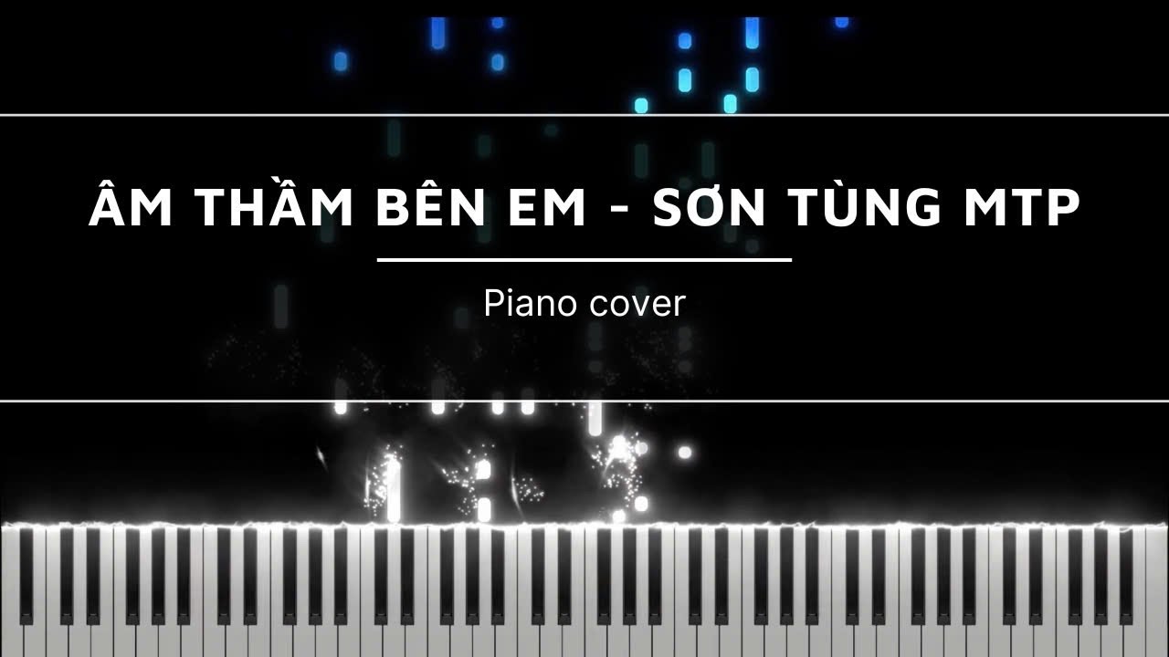ÂM THẦM BÊN EM |  PIANO | SƠN TÙNG - MTP