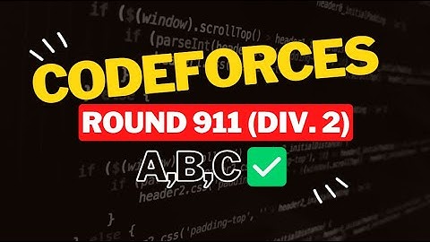 Codeforces Round 911 (Div. 2) || Editorial for Problem A,B,C