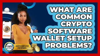 What Are Common Crypto Software Wallet Setup Problems? - Crypto Simplified for Seniors