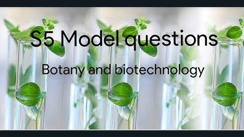 | S5  Botany and Biotechnology | Botany - Model previous  questions | Requested video |