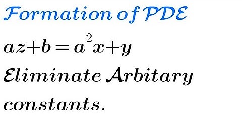 Solve: az+b= a²x+y | Formation of PDE by eliminating arbitrary constants