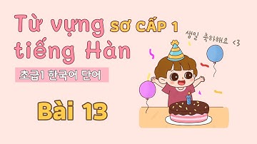 Từ vựng tiếng Hàn sơ cấp 1 - Bài 13 | Đọc dịch song ngữ