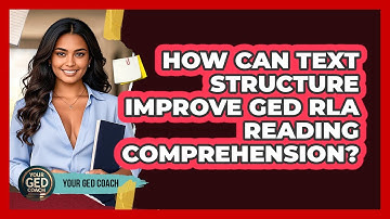 How Can Text Structure Improve GED RLA Reading Comprehension? - Your GED Coach