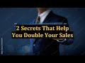 2 secrets that help you double your sales