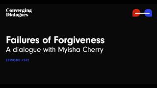 #262 - Failures of Forgiveness: A Dialogue with Myisha Cherry
