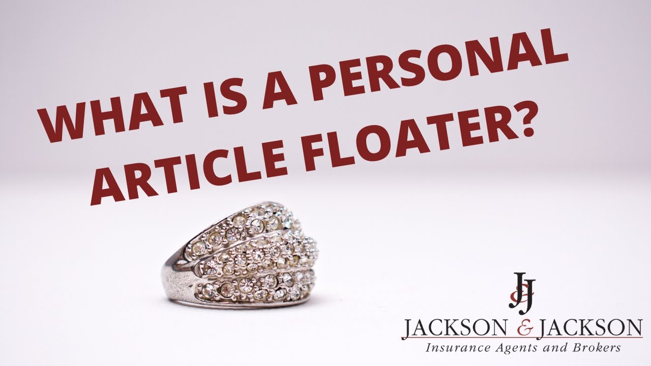 What Is A Personal Article Floater Jackson Jackson Insurance Agents And Brokers