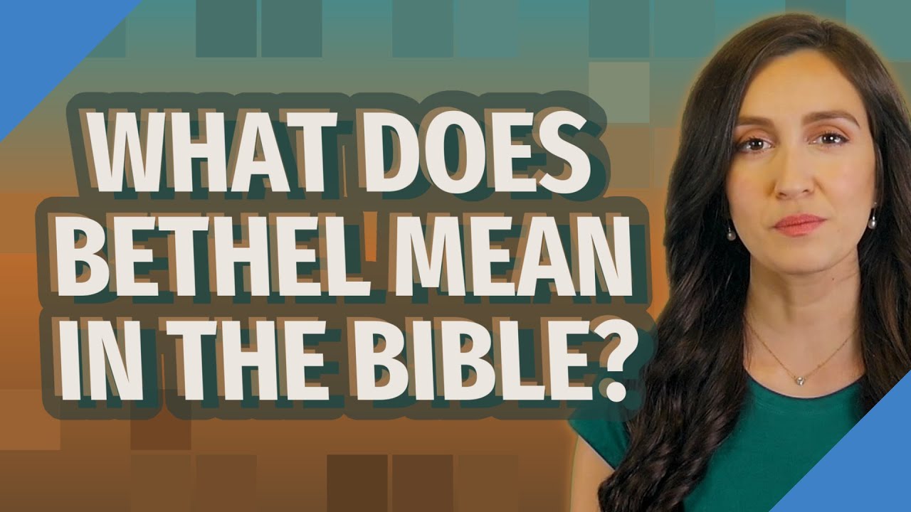 What Does Bethel Mean In The Bible YouTube