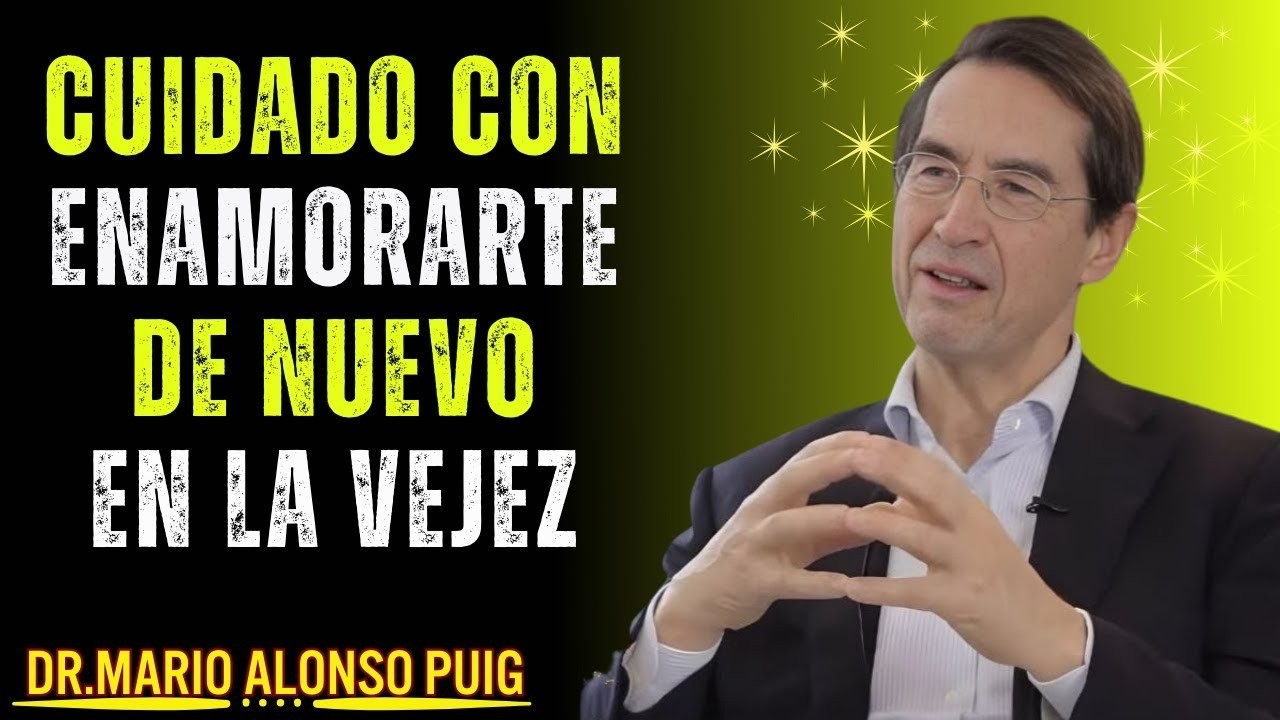 El PELIGRO de ENAMORARTE Después de los 60 (Lo Que Nadie Te Dice) | Mario Alonso Puig 💔🧠✨