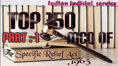 TOP 150 MCQ OF THE SPECIFIC RELIEF ACT, 1963 (PART:-1)