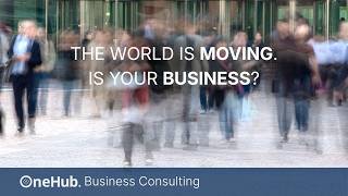 The World is moving. Is Your Business | OneHub Business Consulting