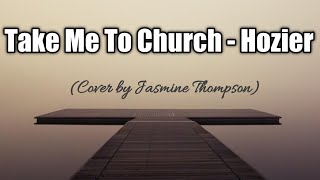 Take Me To Church - Hozier (Cover By Jasmine Thompson) Lyrics Resimi
