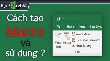 Macro có gì hay, cách tạo và sử dụng như thế nào | Học Excel