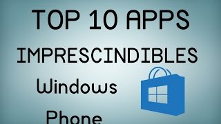 Top 10 Apps imprescindibles para Windows Phone (2015)
